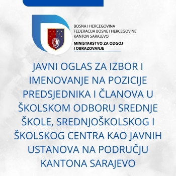 Javni oglas za izbor i imenovanje na pozicije predsjednika i članova u školskom odboru srednje škole, srednjoškolskog i školskog centra kao javnih ustanova na području KS