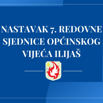Najava nastavka 7. redovne sjednice Općinskog vijeća Ilijaš